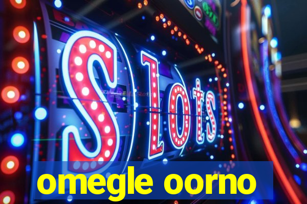 omegle oorno